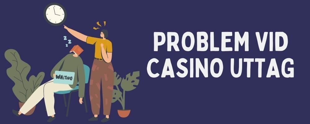 problems and waiting at casino withdrawals